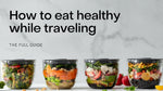 How To Eat Healthy While Traveling (FULL Guide)