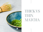 Thick vs Thin Matcha - What's the difference?