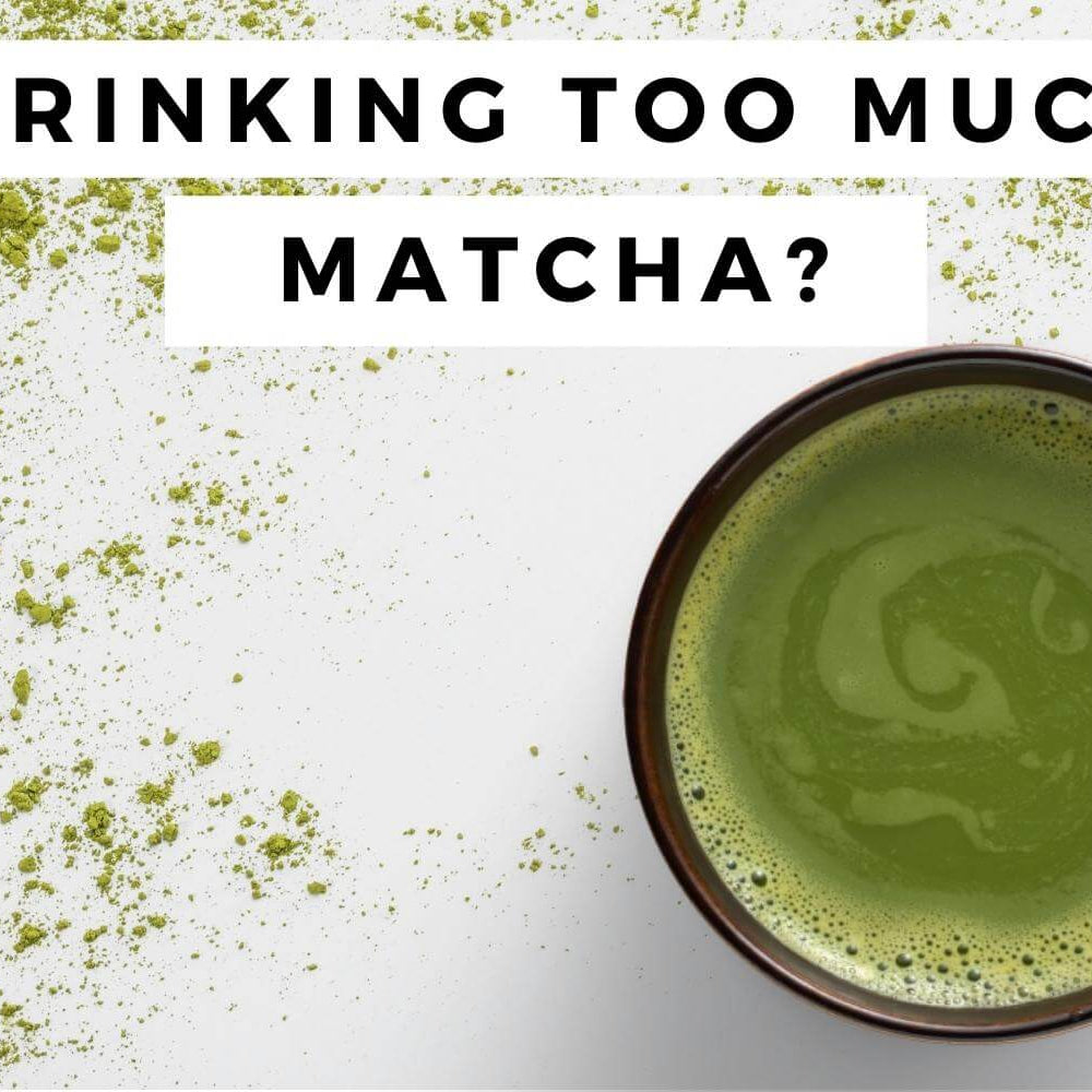 How much matcha per day is too much?